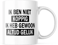 Mok Met Tekst: Ik Ben Niet Koppig. Ik Heb Gewoon Altijd Gelijk | Grappige Mok | Grappige Cadeaus
